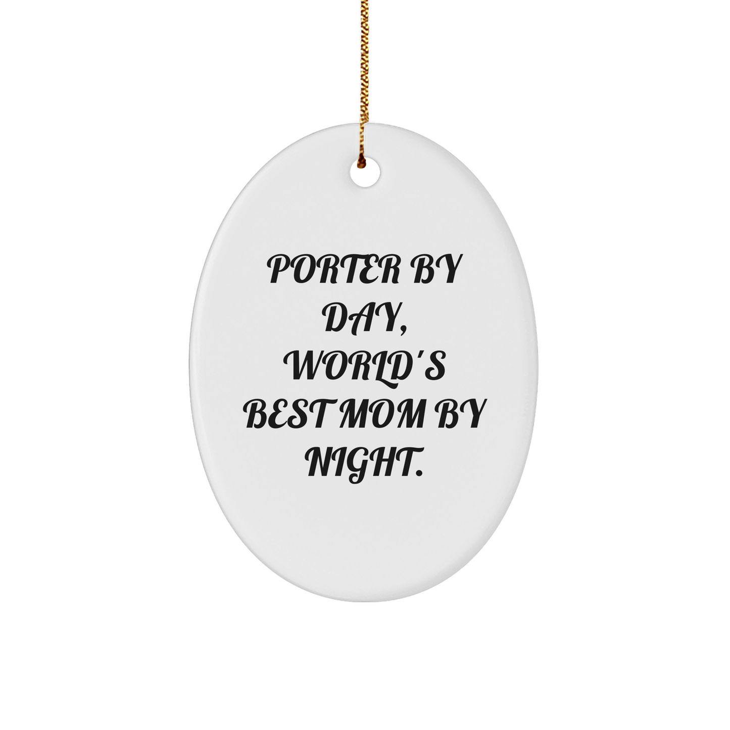 Porter Gifts from Porter By Day, World's Best Mom By Night. - Oval Shaped Christmas Ornament for Her - Victory Thru Vision