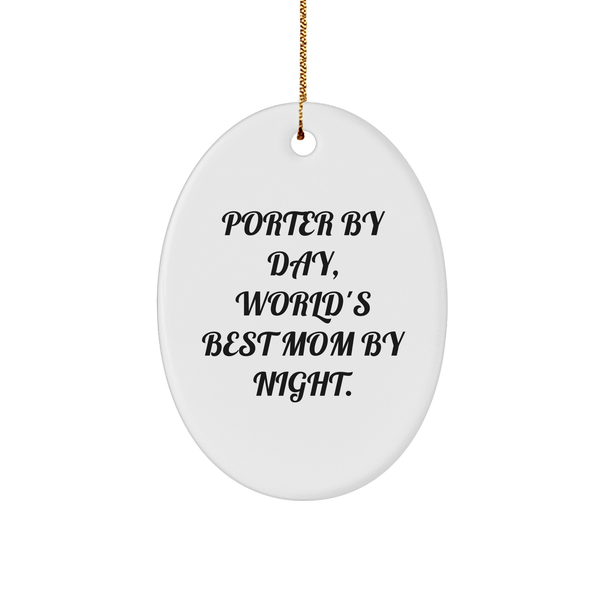 Porter Gifts from Porter By Day, World's Best Mom By Night. - Oval Shaped Christmas Ornament for Her - Victory Thru Vision