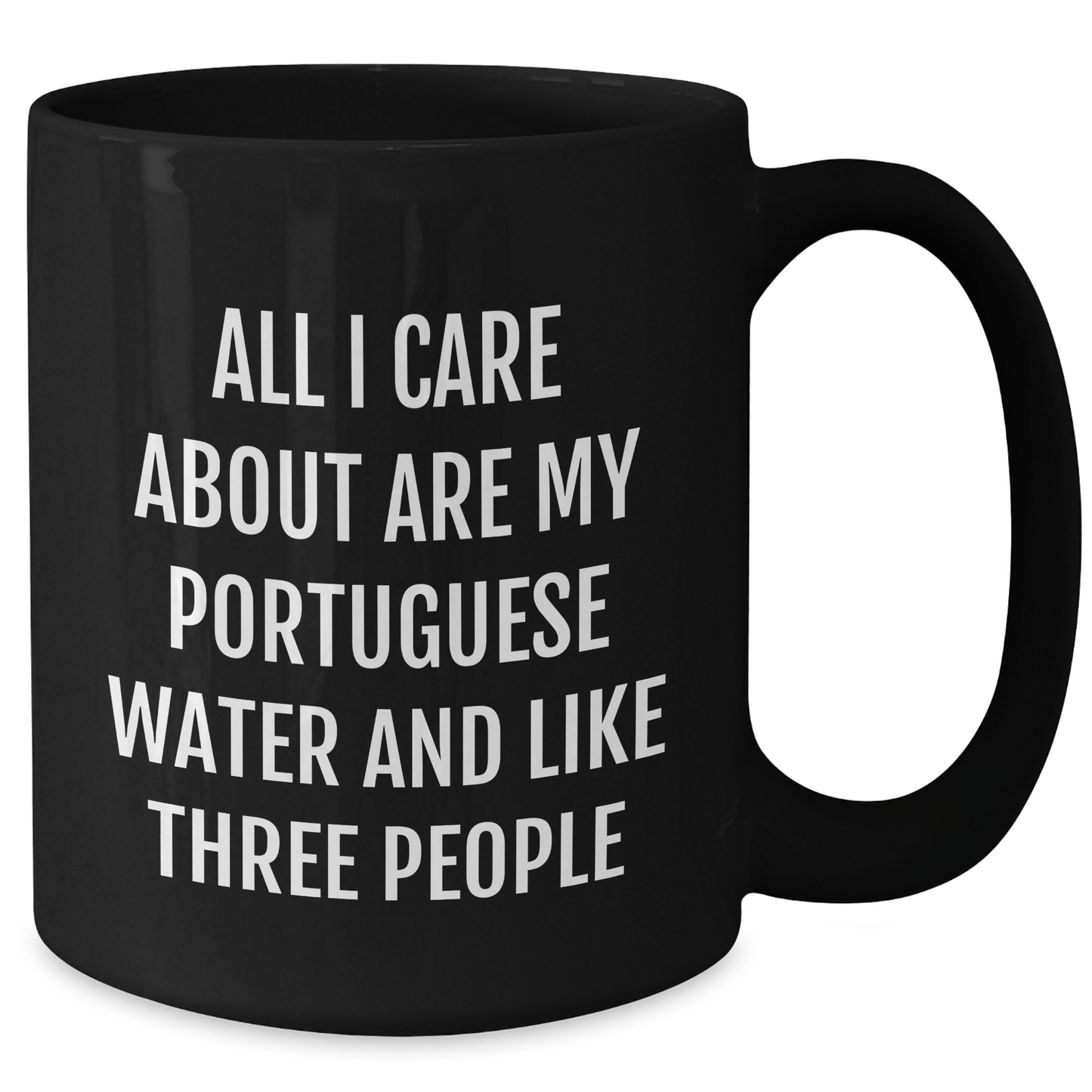 Portuguese Water Dog Lovers Gift, Funny Black Coffee Mug for Dad, Gifts from Men to Family, 'All I Care About Are My Portuguese Water And Like Three People' - Victory Thru Vision 