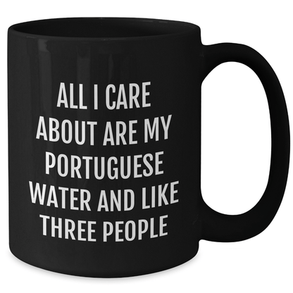 Portuguese Water Dog Lovers Gift, Funny Black Coffee Mug for Dad, Gifts from Men to Family, 'All I Care About Are My Portuguese Water And Like Three People' - Victory Thru Vision 