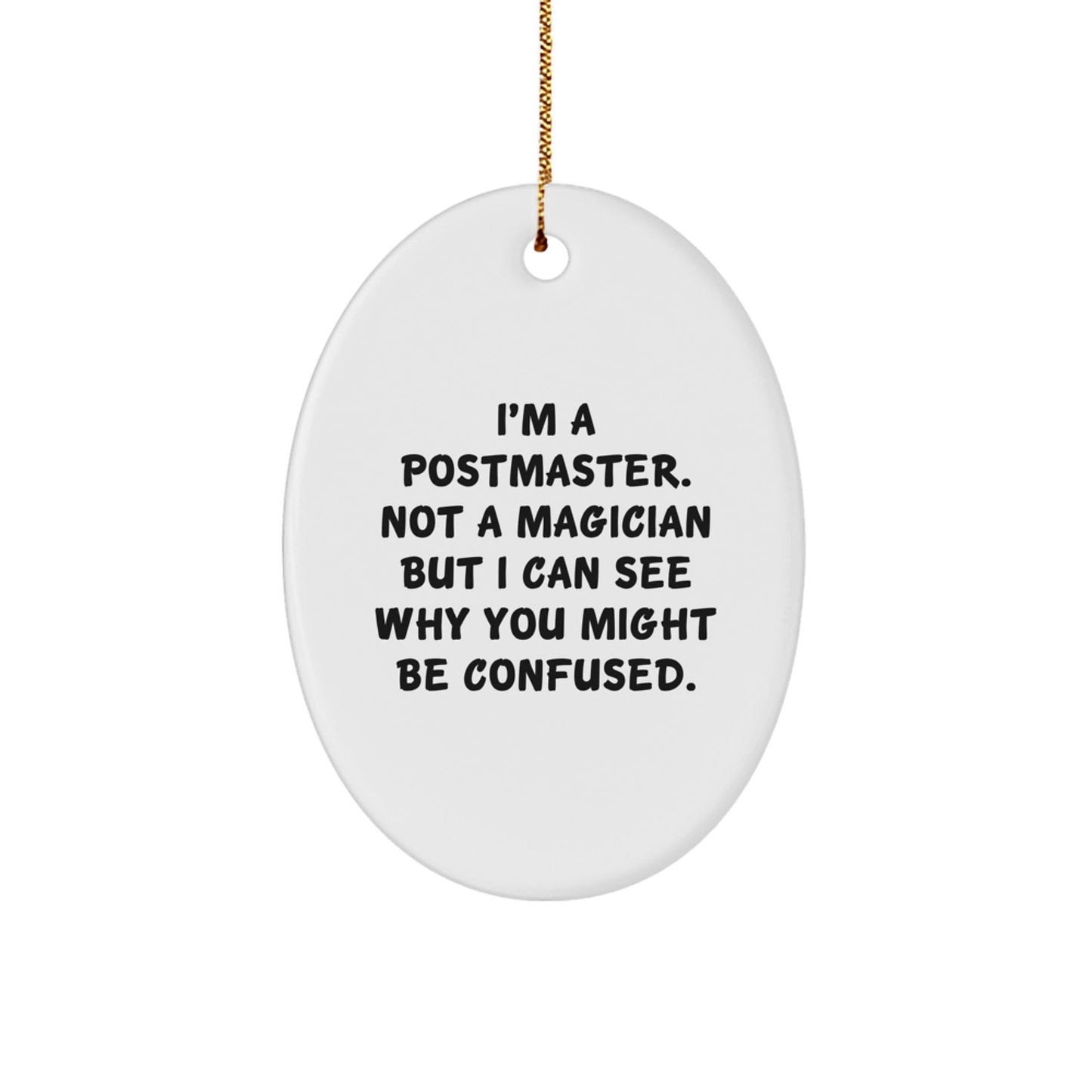 Postmaster Gifts from Friends, Funny Oval Ornament for Christmas, 'I'm A Postmaster. Not A Magician...' - Victory Thru Vision