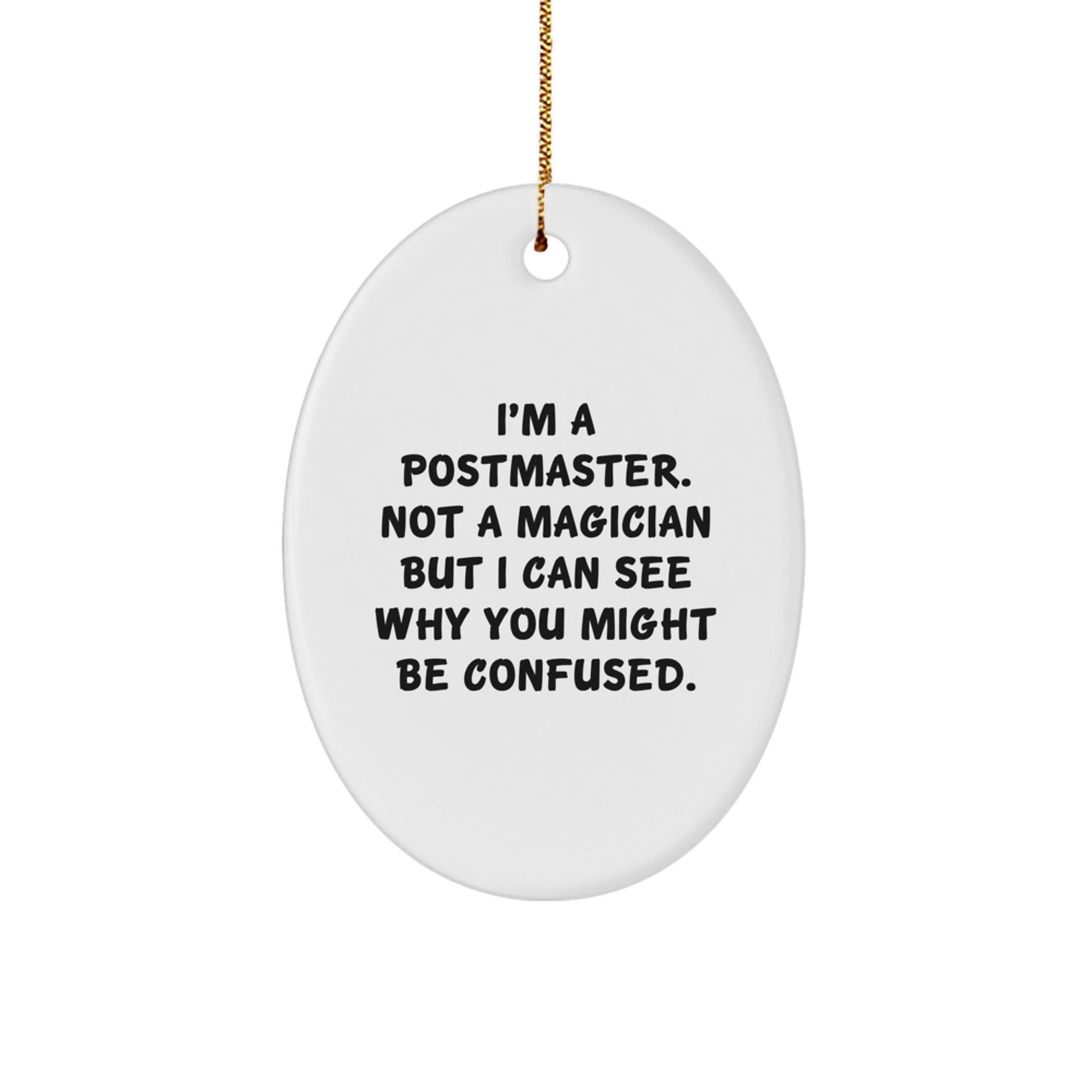 Postmaster Gifts from Friends, Funny Oval Ornament for Christmas, 'I'm A Postmaster. Not A Magician...' - Victory Thru Vision