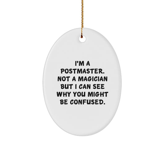 Postmaster Gifts from Friends, Funny Oval Ornament for Christmas, 'I'm A Postmaster. Not A Magician...' - Victory Thru Vision