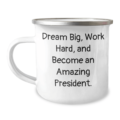 President Gifts for Graduation - Funny 'Dream Big, Work Hard, And Become An Amazing President.' Quote on Camping Mug - Gifts from Friends, Gifts for President - Victory Thru Vision