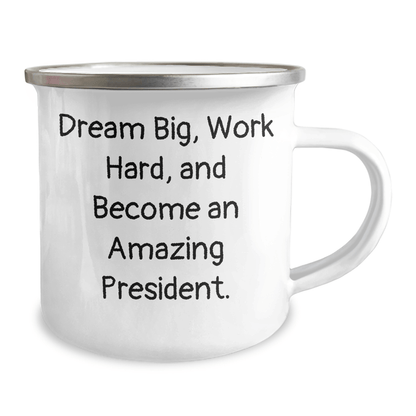 President Gifts for Graduation - Funny 'Dream Big, Work Hard, And Become An Amazing President.' Quote on Camping Mug - Gifts from Friends, Gifts for President - Victory Thru Vision