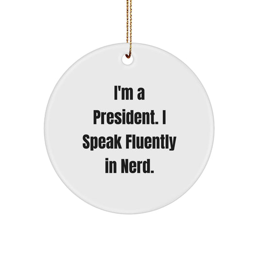 President Gifts for Men - Funny Circle Ornament with 'I'm A President. I Speak Fluently In genius.' Quote, White, 2.75" Tall, Christmas Unique Presents from Friends - Victory Thru Vision