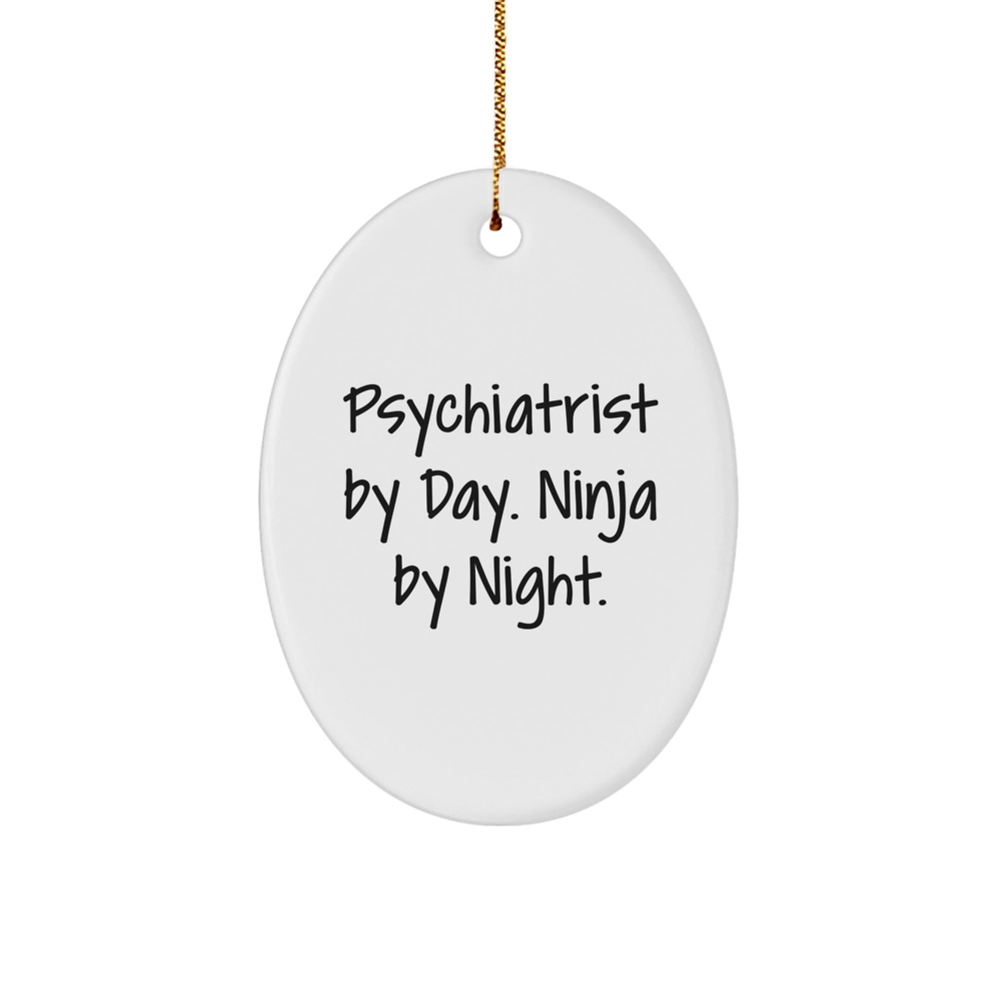 Psychiatrist Gifts from Men - Funny Oval Ornament for Christmas 'Psychiatrist By Day. Ninja By Night.' - Victory Thru Vision