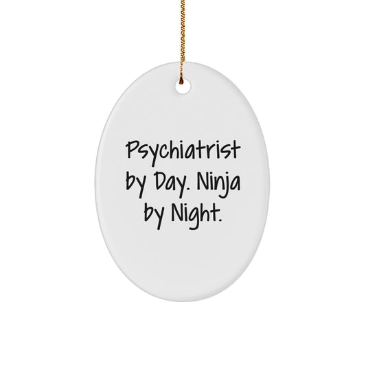 Psychiatrist Gifts from Men - Funny Oval Ornament for Christmas 'Psychiatrist By Day. Ninja By Night.' - Victory Thru Vision