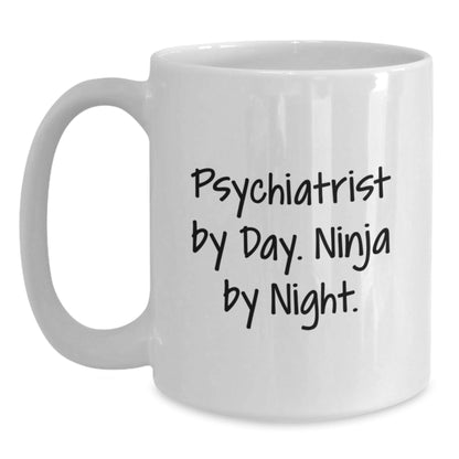 Psychiatrist Humor Gifts from Men to Friends - White Coffee Mug, Funny Quote, Birthday Unique Gifts for a Psychiatrist, 11oz or 15oz - Victory Thru Vision