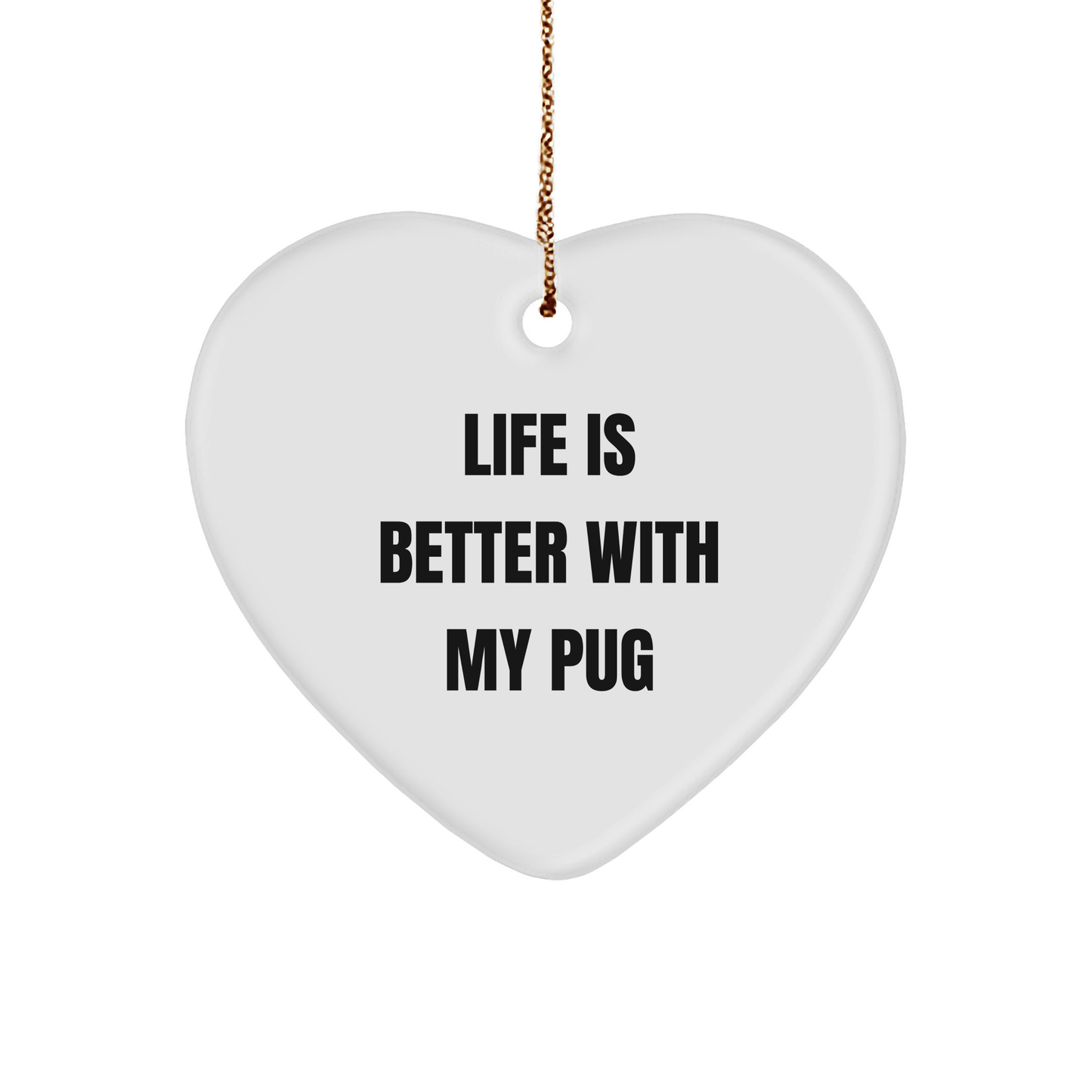 Pug Dog Heart Ornament Gifts from Friends, Funny Quote Life is Better, Christmas Unique - Victory Thru Vision