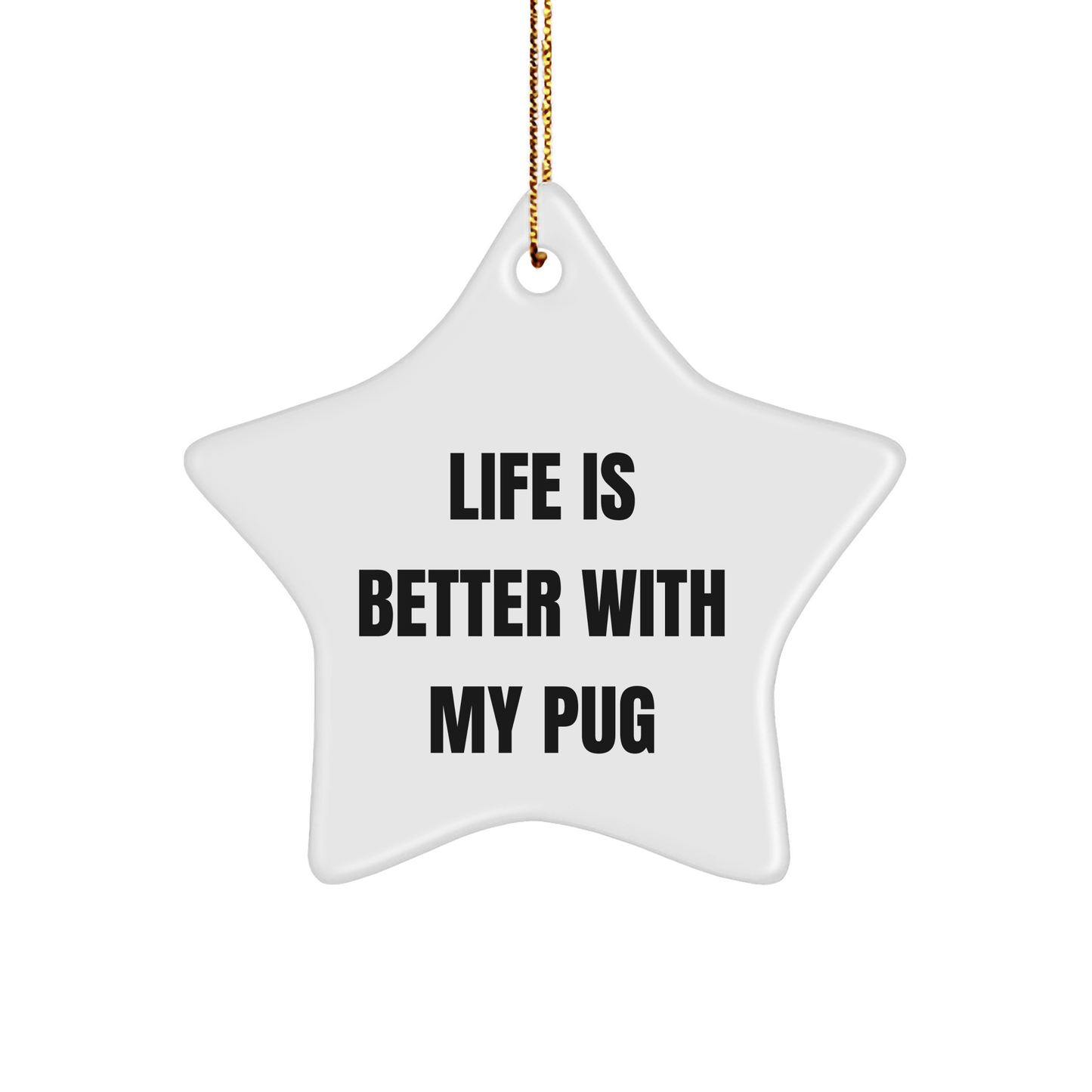 Pug Dog Lover's Christmas Unique Gift, 'Life Is Better With My Pug' Star Ornament, Gifts from Friends, Family, or Coworkers, Perfect for Pug Dog Enthusiasts - Victory Thru Vision