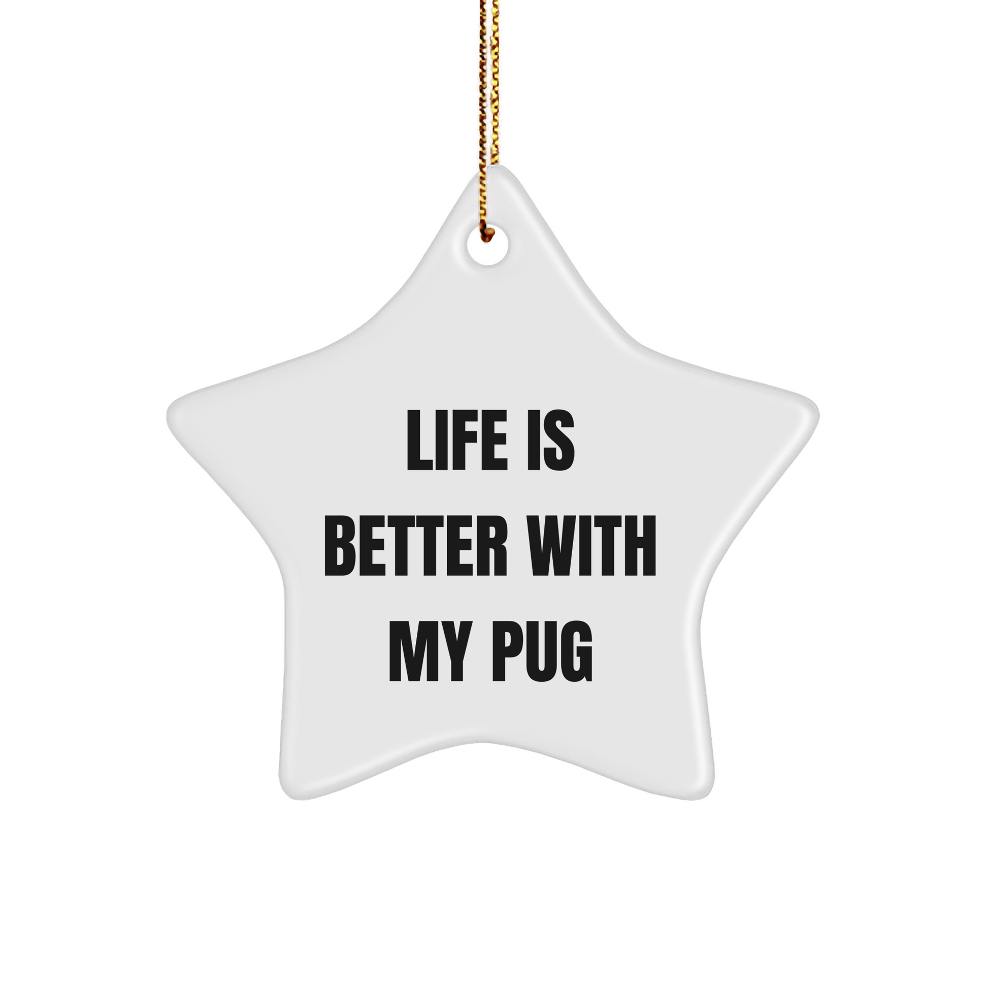 Pug Dog Lover's Christmas Unique Gift, 'Life Is Better With My Pug' Star Ornament, Gifts from Friends, Family, or Coworkers, Perfect for Pug Dog Enthusiasts - Victory Thru Vision