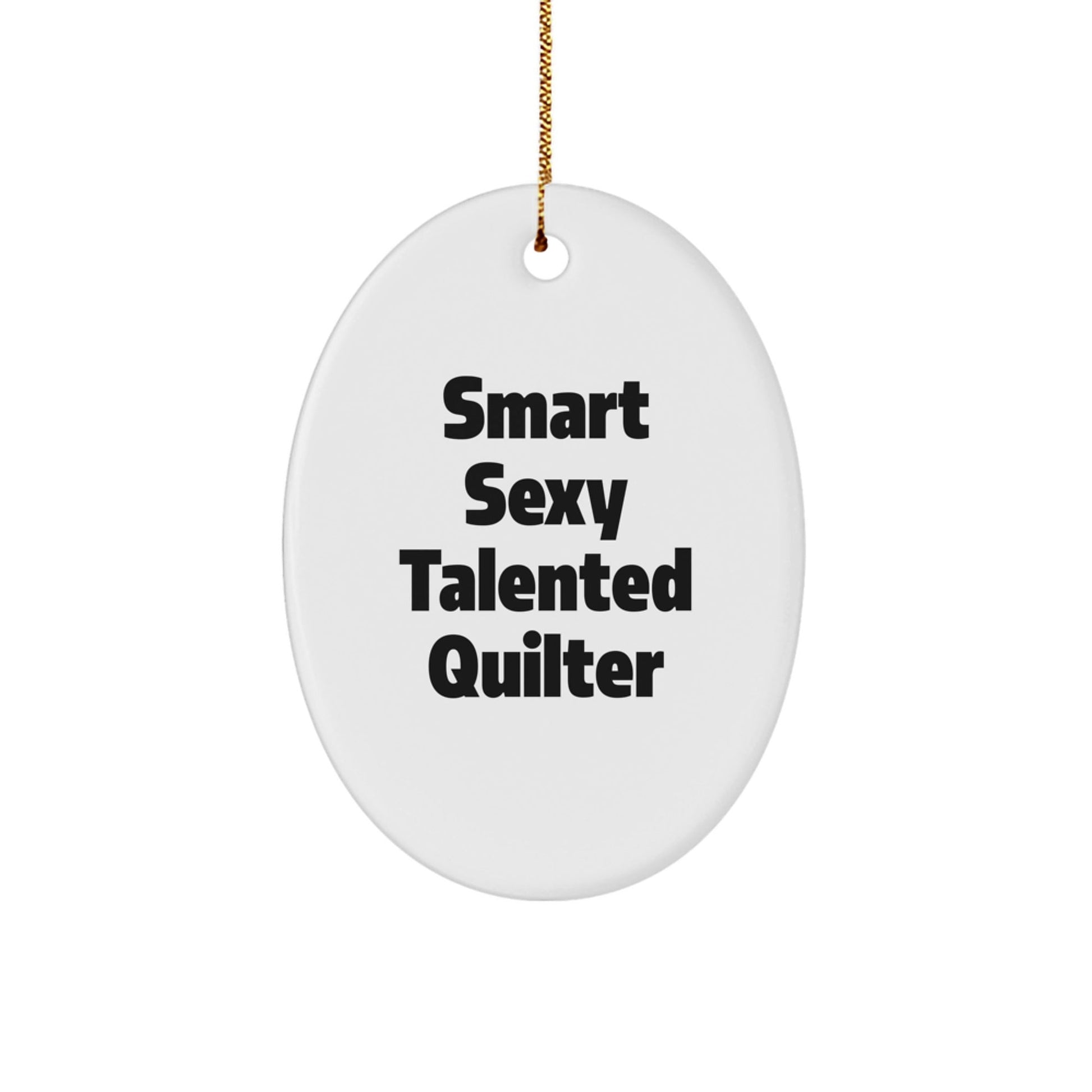 Quilter Gifts from Friends for Christmas - 'Smart Sexy Talented' Oval Ornament, Durable MDF with Vibrant Colors - Victory Thru Vision