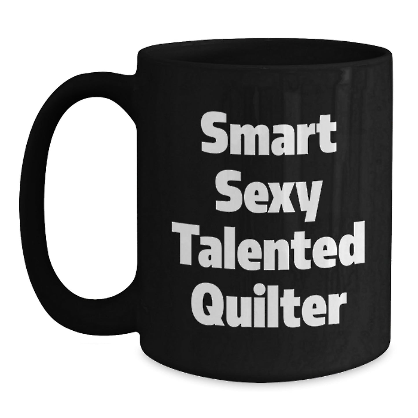 Quilter's Gift, Funny Quote, Birthday Treat, Smart Sexy Talented Quilter, Black Coffee Mug, Gifts from Friends, Gifts for Quilter - Victory Thru Vision