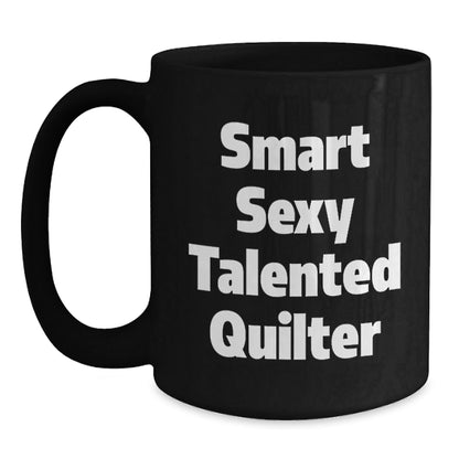 Quilter's Gift, Funny Quote, Birthday Treat, Smart Sexy Talented Quilter, Black Coffee Mug, Gifts from Friends, Gifts for Quilter - Victory Thru Vision