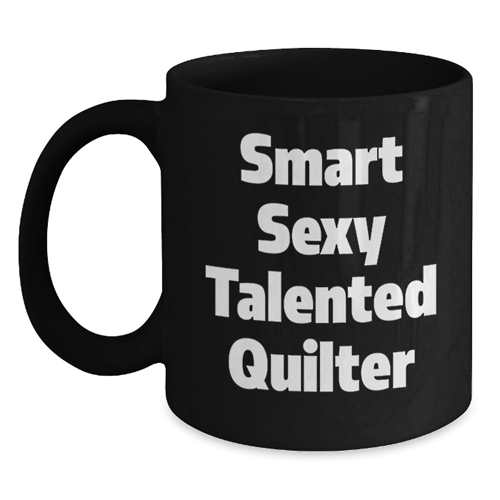 Quilter's Gift, Funny Quote, Birthday Treat, Smart Sexy Talented Quilter, Black Coffee Mug, Gifts from Friends, Gifts for Quilter - Victory Thru Vision