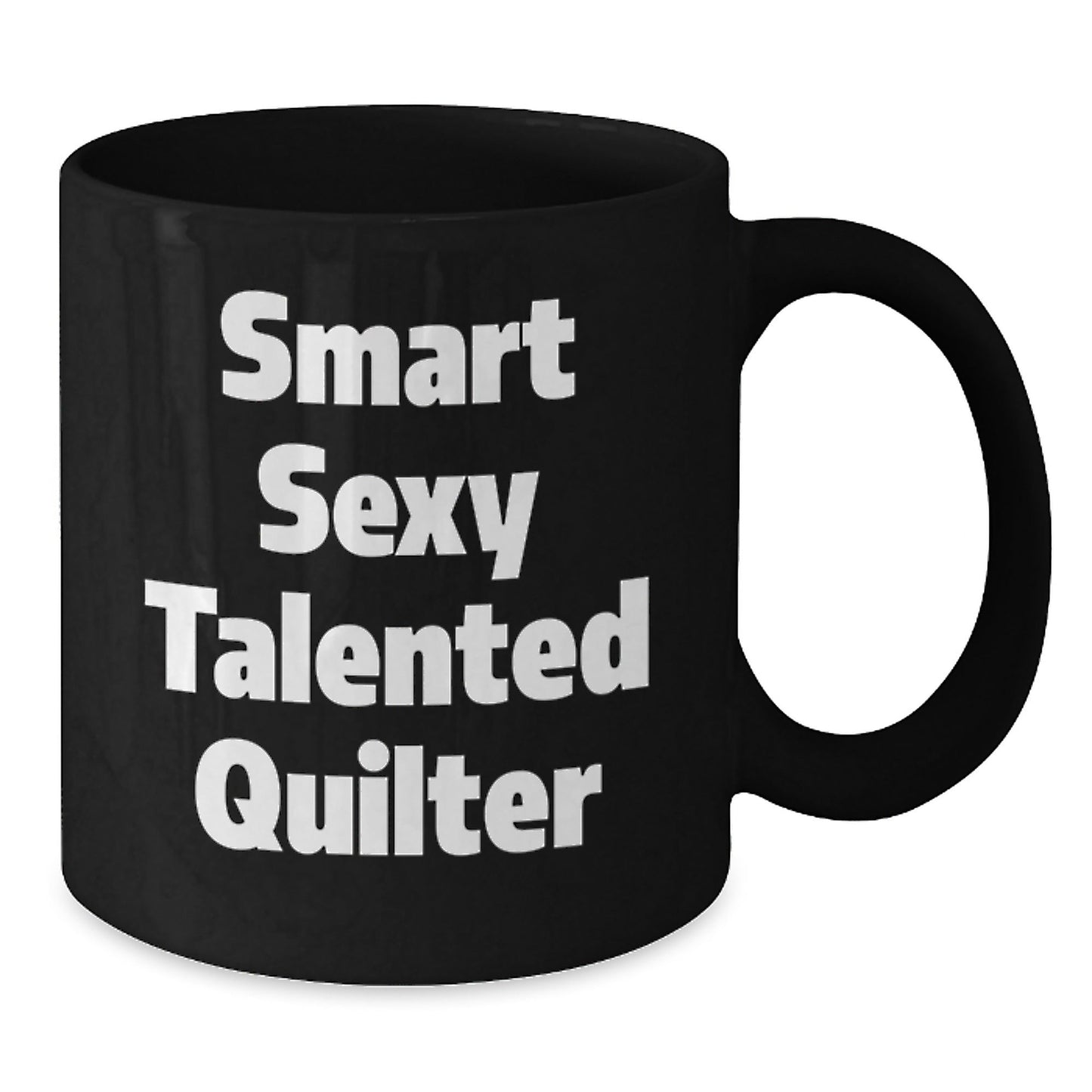 Quilter's Gift, Funny Quote, Birthday Treat, Smart Sexy Talented Quilter, Black Coffee Mug, Gifts from Friends, Gifts for Quilter - Victory Thru Vision
