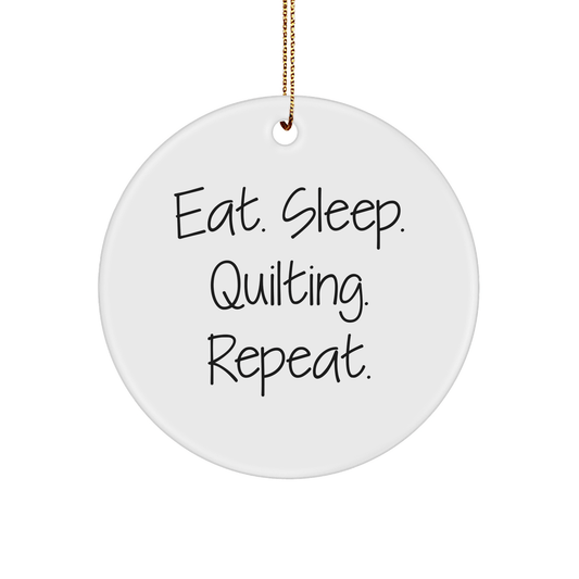 Quilting Enthusiasts' Delight, Eat. Sleep. Quilting. Repeat. Circle Ornament Gifts for Quilting Lovers, Christmas Unique Inspirational Quilting Gifts from Friends - Victory Thru Vision 