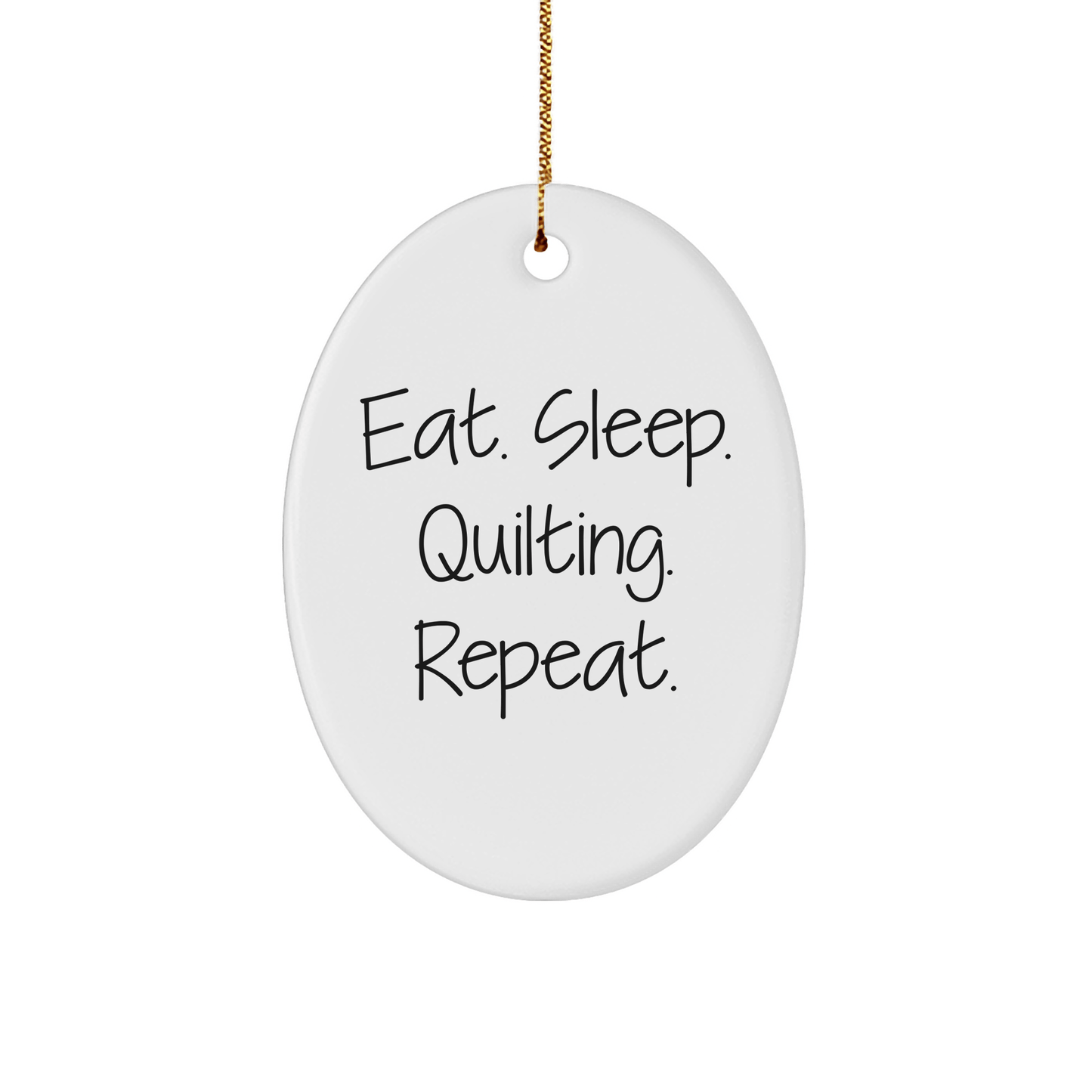 Quilting Gifts for Quilting Enthusiasts - Eat. Sleep. Quilting. Repeat. Oval Ornament, Gifts from Friends and Family for Christmas - Victory Thru Vision 