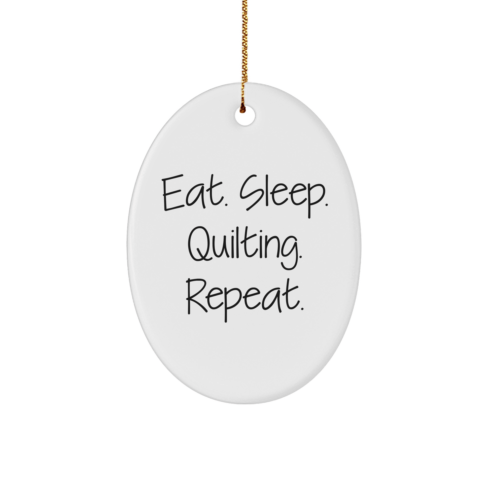 Quilting Gifts for Quilting Enthusiasts - Eat. Sleep. Quilting. Repeat. Oval Ornament, Gifts from Friends and Family for Christmas - Victory Thru Vision 