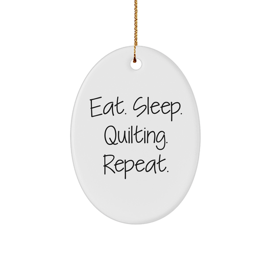 Quilting Gifts for Quilting Enthusiasts - Eat. Sleep. Quilting. Repeat. Oval Ornament, Gifts from Friends and Family for Christmas - Victory Thru Vision 