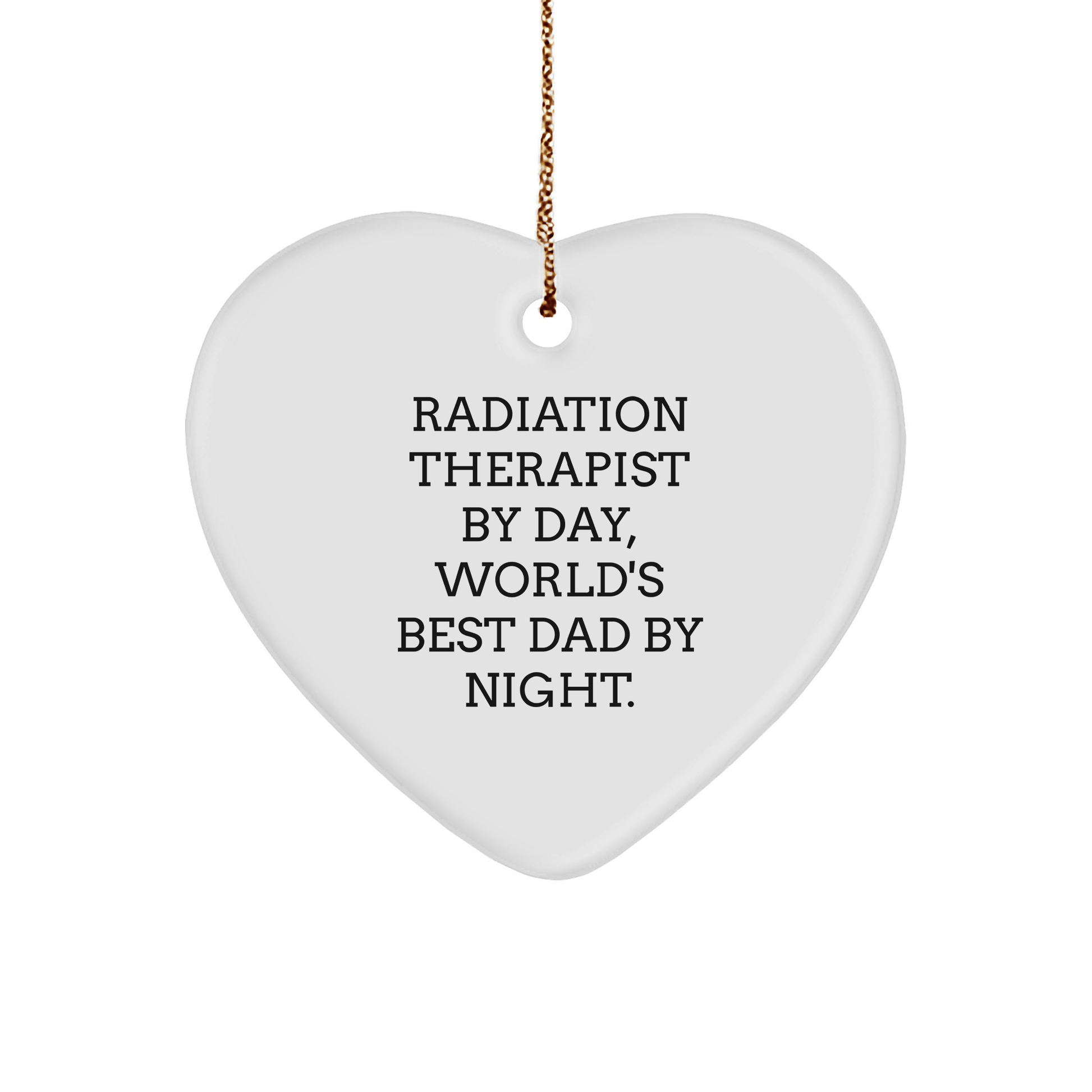 Radiation Therapist Gifts from Friends - Heart Ornament with Quote, 'Radiation Therapist By Day, World's Best Dad By Night' - Unique Christmas Unique Gift for Men - Victory Thru Vision 