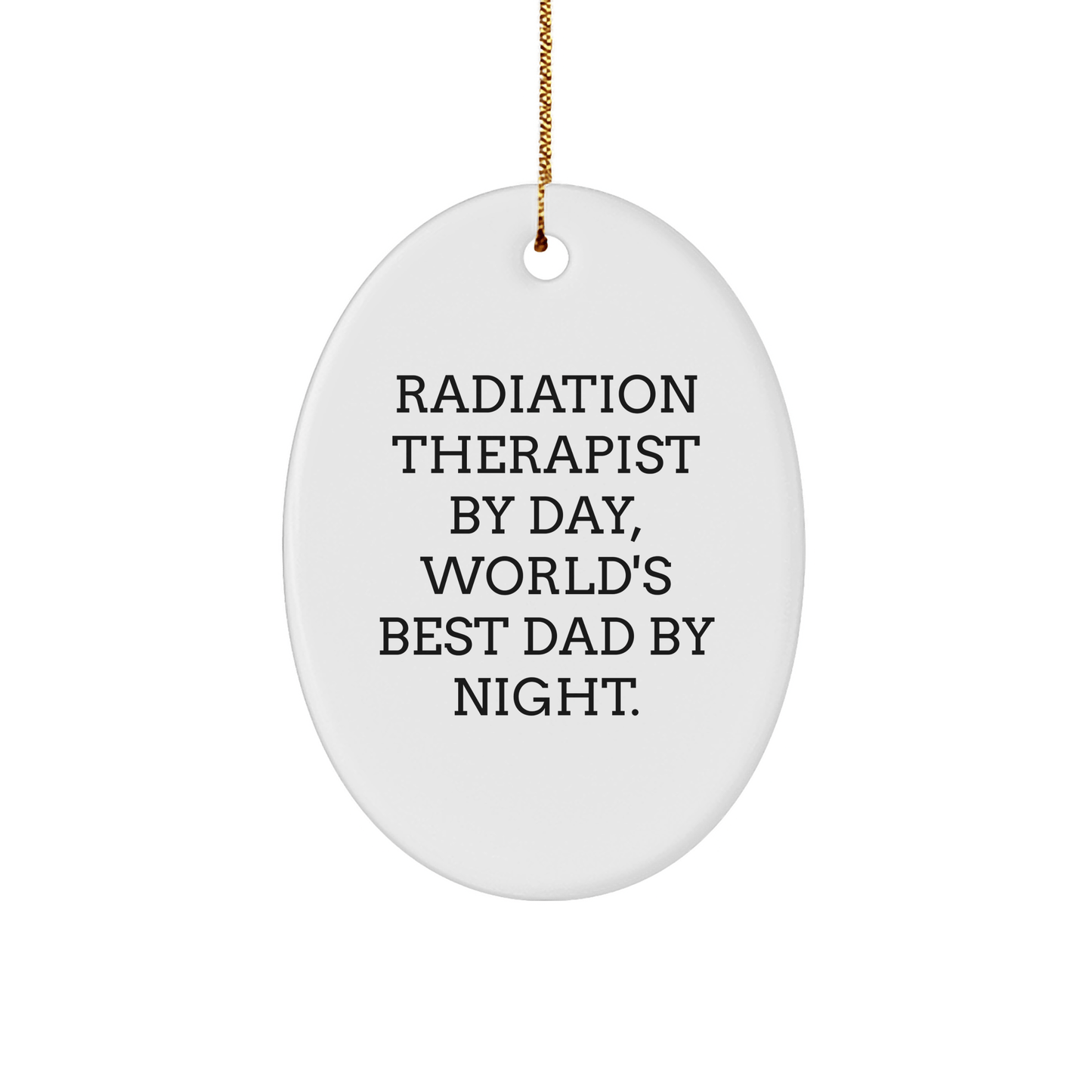 Radiation Therapist Gifts - Funny Oval Ornament 'Radiation Therapist By Day, World's Best Dad By Night.' for Christmas from Friends - Victory Thru Vision 