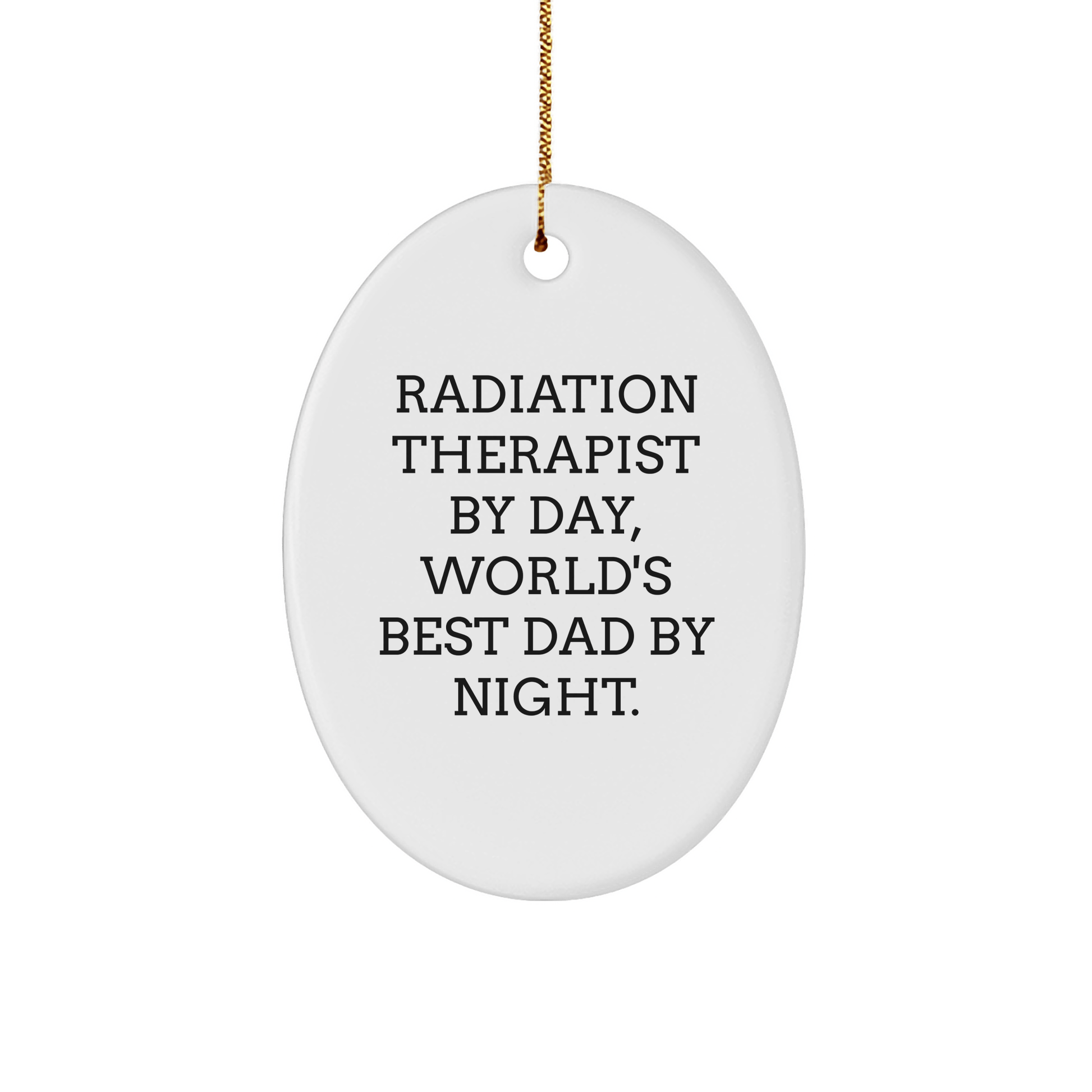 Radiation Therapist Gifts - Funny Oval Ornament 'Radiation Therapist By Day, World's Best Dad By Night.' for Christmas from Friends - Victory Thru Vision 