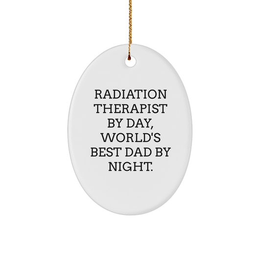 Radiation Therapist Gifts - Funny Oval Ornament 'Radiation Therapist By Day, World's Best Dad By Night.' for Christmas from Friends - Victory Thru Vision 