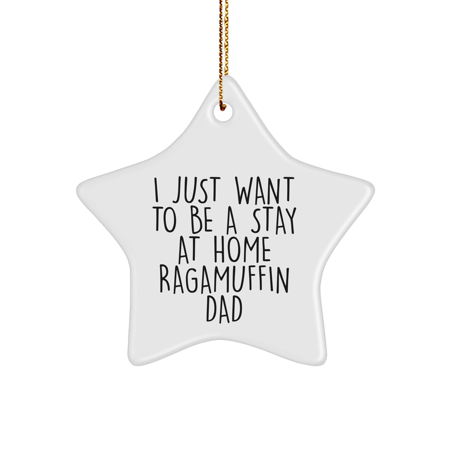 Ragamuffin Cat Dad's Funny Christmas Unique Gift, Star Ornament from Friends, I Just Want To Be A Stay At Home Ragamuffin Dad, Unique Gifts for Christmas - Victory Thru Vision