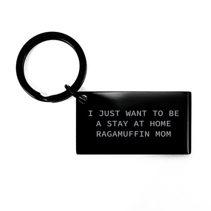 Ragamuffin Cat Lovers Keychain, Funny Quote 'I Just Want To Be A Stay At Home Ragamuffin Mom', Black Stainless Steel, Father's Day Unique Gifts from Family to Men - Victory Thru Vision 