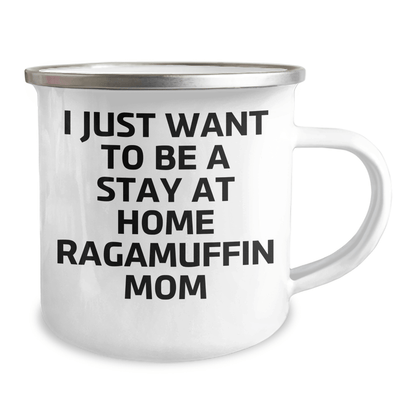 Ragamuffin Cat Mom Funny Camping Mug Gifts from Men to Family, I Just Want To Be A Stay At Home Ragamuffin Mom Quote, Unique Father's Day Unique Gift for Dad, Friends, Coworkers, Family - Victory Thru Vision 