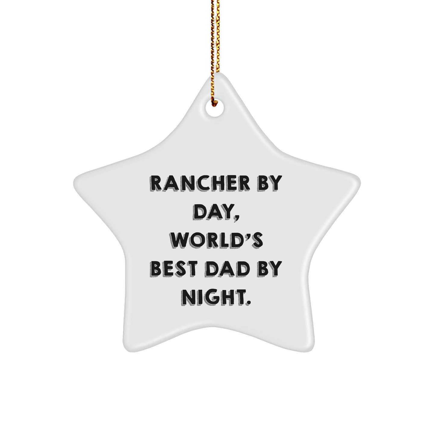 Rancher by Day, World's Best Dad by Night Star Ornament, Funny Gifts for Ranchers, Christmas Unique Gifts from Men to Family - Victory Thru Vision 