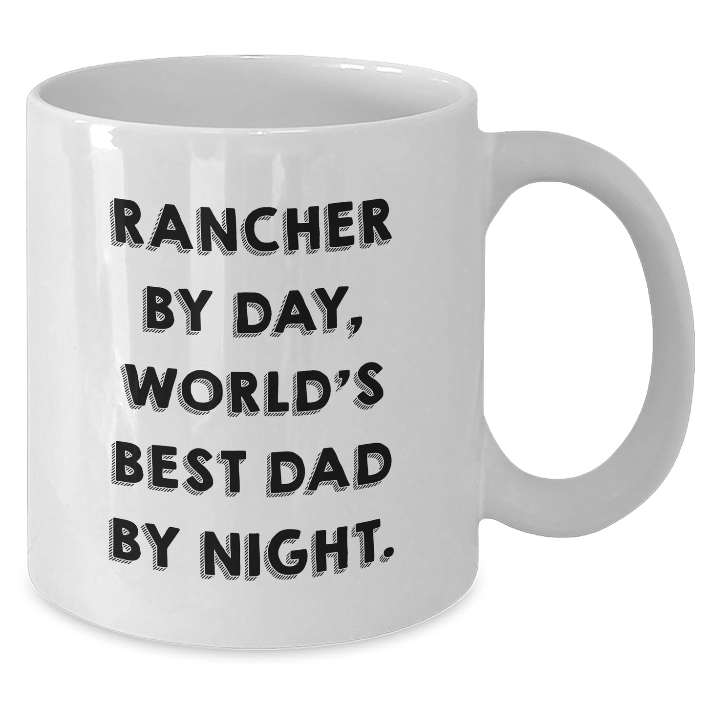 Rancher Gifts By Day, Funny White Coffee Mug By Night, Gifts from Men for Rancher, Best Dad Ever on Father's Day - Victory Thru Vision 