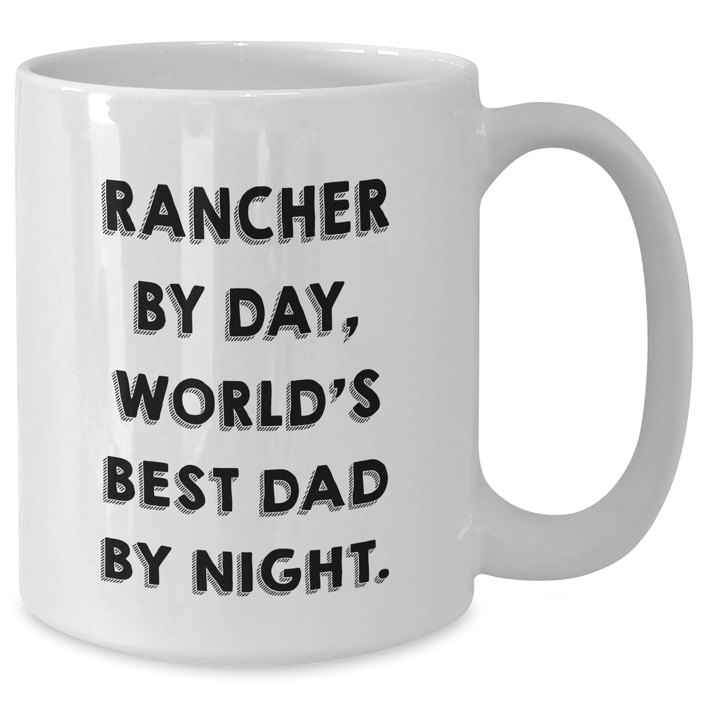 Rancher Gifts By Day, Funny White Coffee Mug By Night, Gifts from Men for Rancher, Best Dad Ever on Father's Day - Victory Thru Vision 