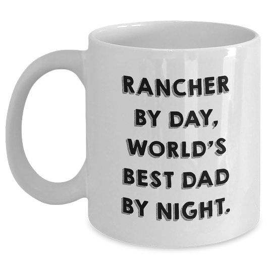 Rancher Gifts By Day, Funny White Coffee Mug By Night, Gifts from Men for Rancher, Best Dad Ever on Father's Day - Victory Thru Vision 
