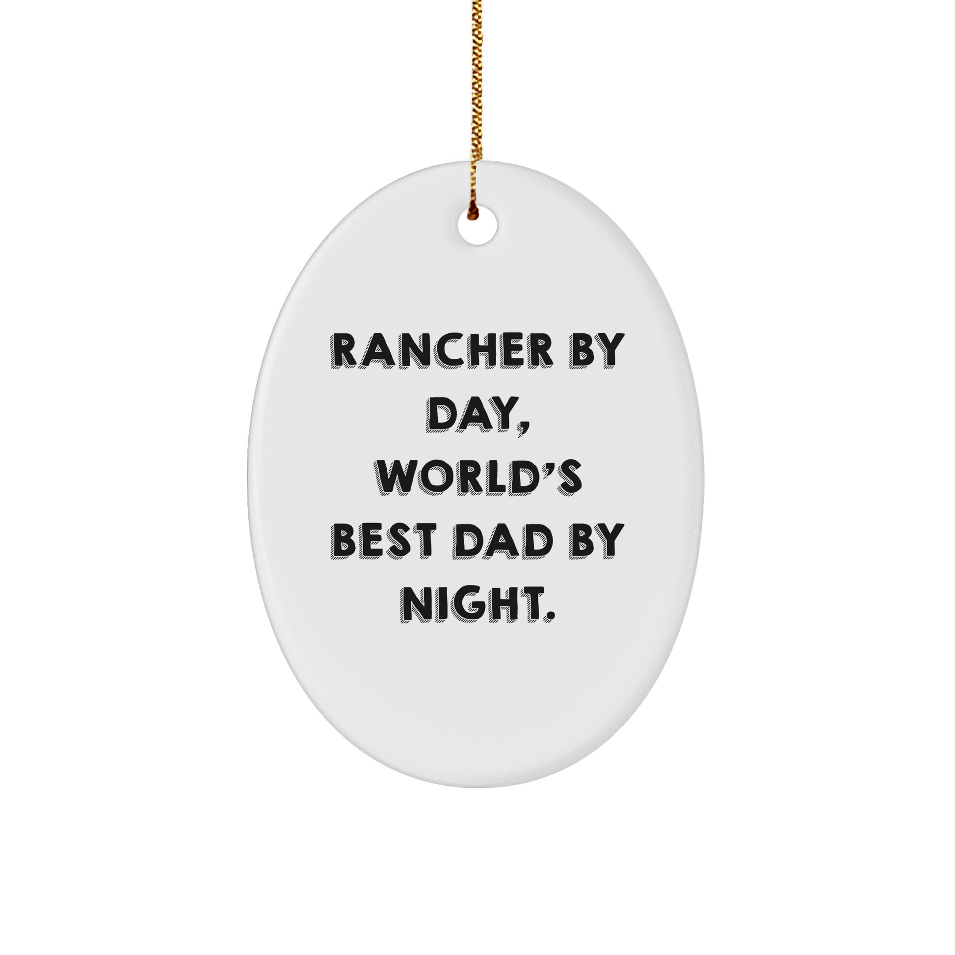 Rancher Gifts from Men, Funny Oval Ornament for Christmas Unique Gifts, 'Rancher By Day, World's Best Dad By Night.' - Victory Thru Vision 
