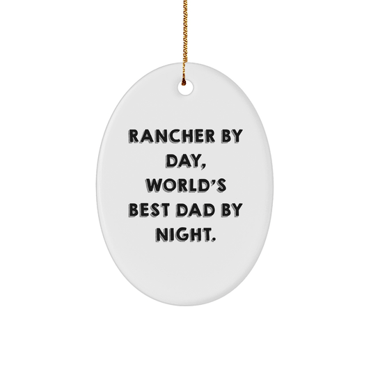 Rancher Gifts from Men, Funny Oval Ornament for Christmas Unique Gifts, 'Rancher By Day, World's Best Dad By Night.' - Victory Thru Vision 