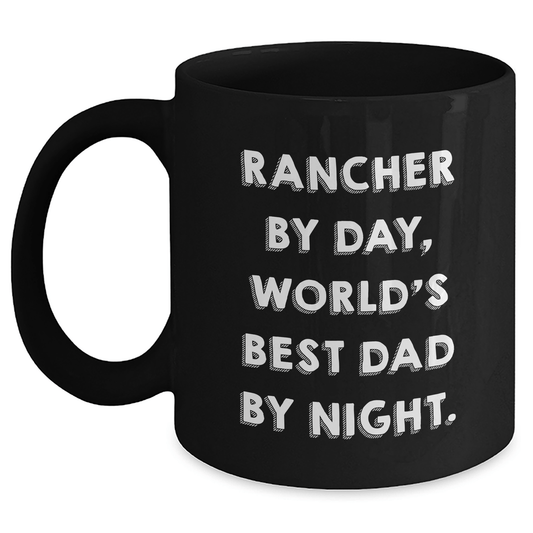 Rancher Gifts from Men - Funny 'Rancher By Day, World's Best Dad By Night.' Black Coffee Mug for Father's Day - Victory Thru Vision 