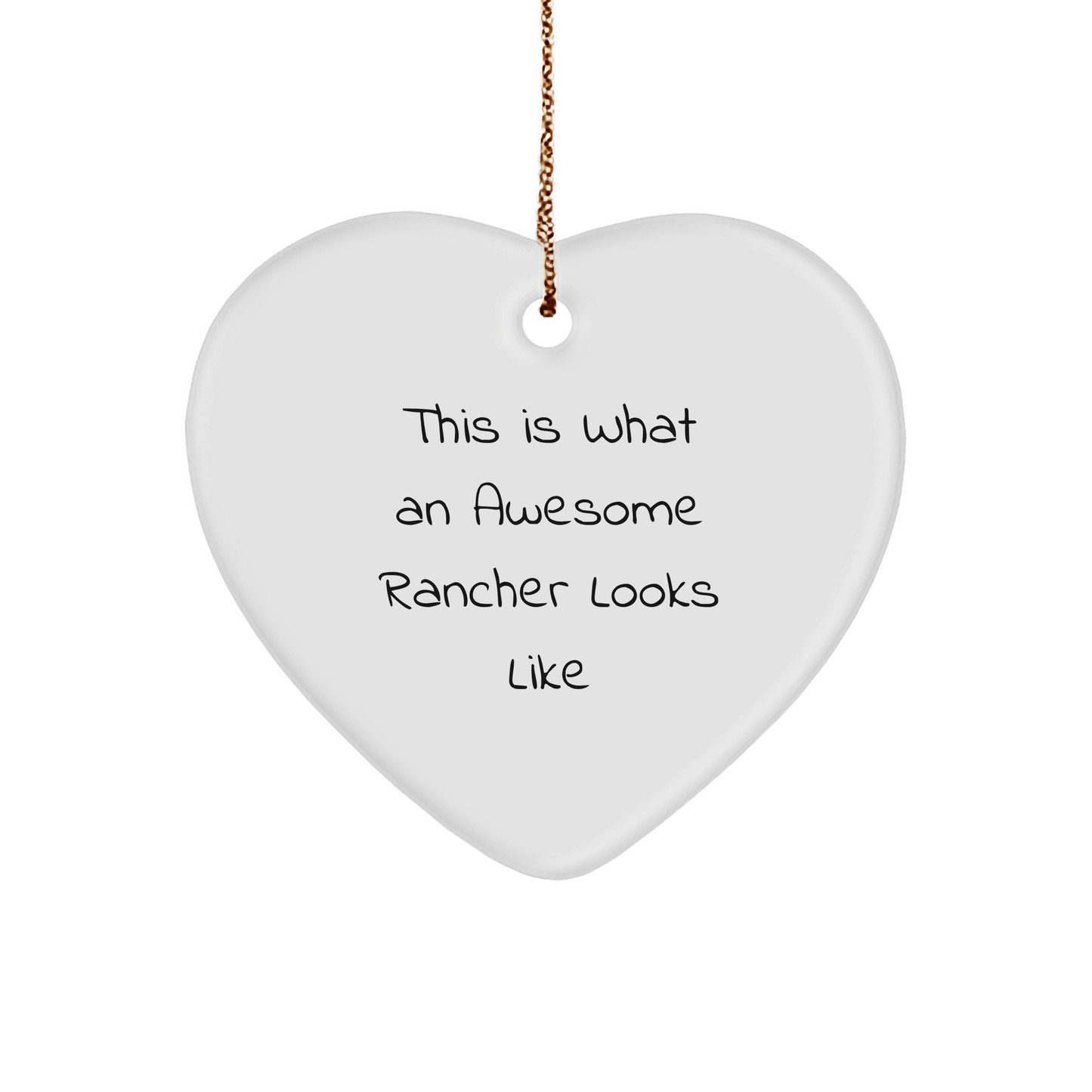 Rancher Heart Ornament Gifts from Friends, Family, or Coworkers This Is What An Awesome Rancher Looks Like, White Heart Shaped MDF with High - Gloss Finish, Perfect for Christmas - Victory Thru Vision