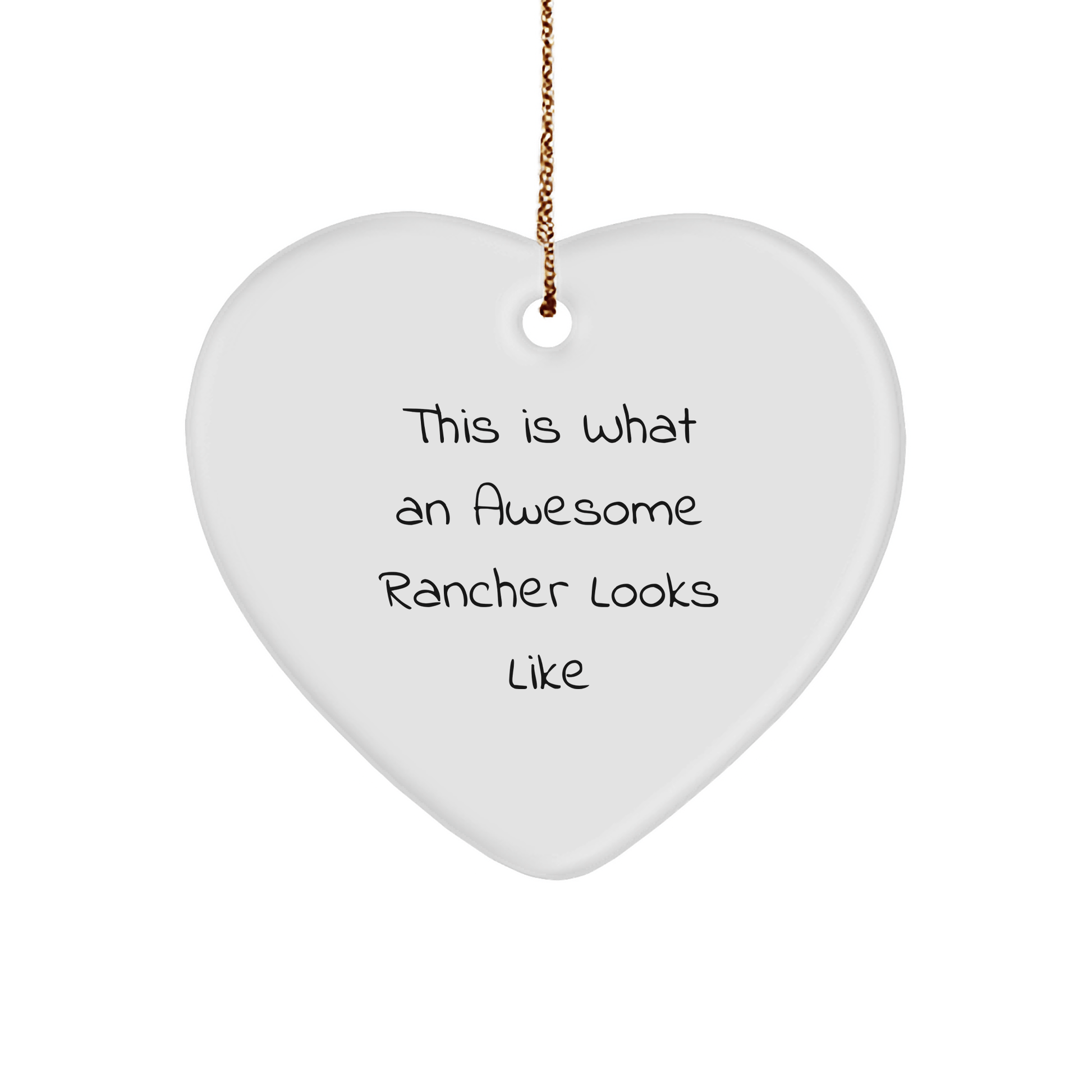Rancher Heart Ornament Gifts from Friends, Family, or Coworkers This Is What An Awesome Rancher Looks Like, White Heart Shaped MDF with High - Gloss Finish, Perfect for Christmas - Victory Thru Vision
