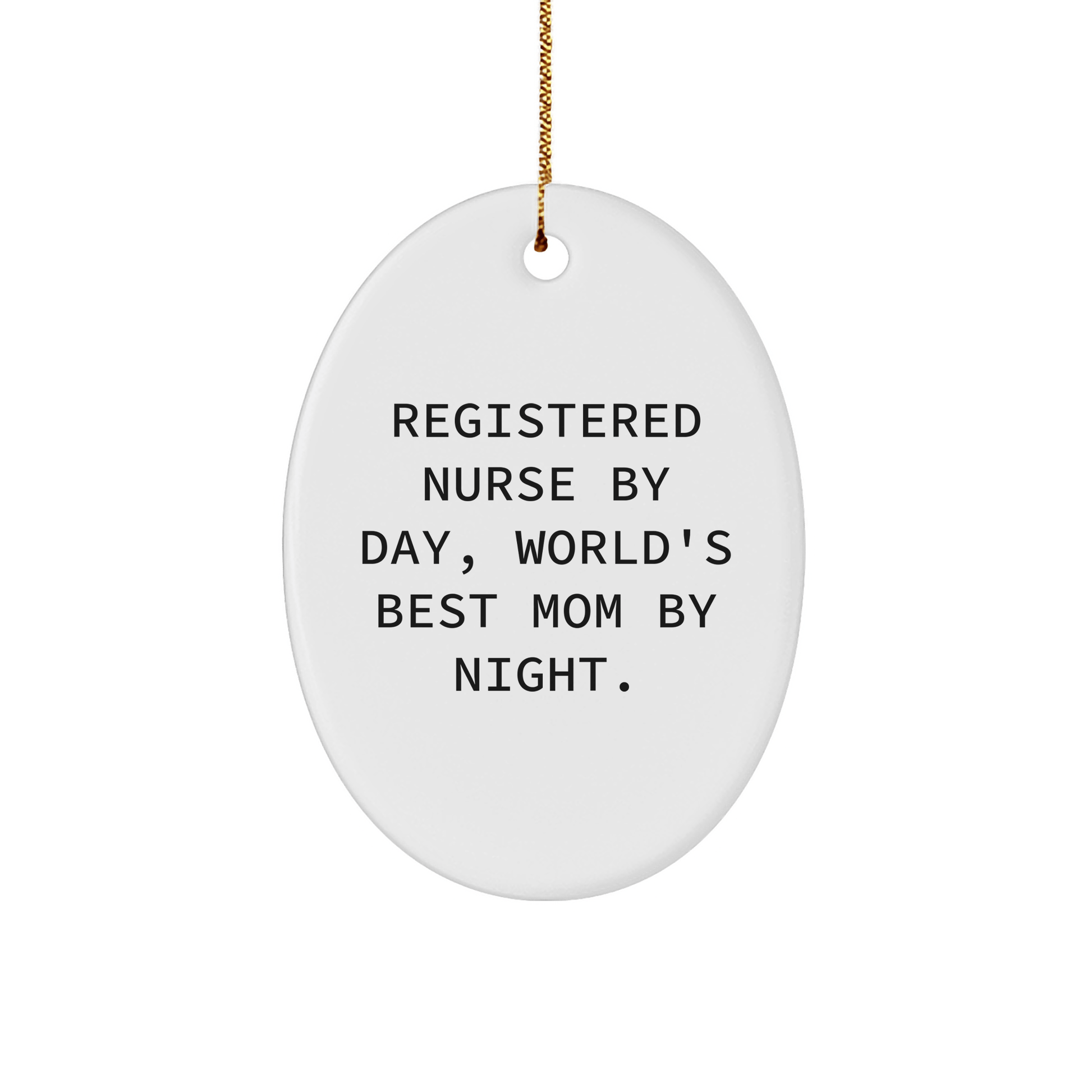 Registered Nurse Gifts from Mom - Oval Ornament - 'Registered Nurse By Day, World's Best Mom By Night.' Quote - Christmas Unique Gifts for Her - Victory Thru Vision 