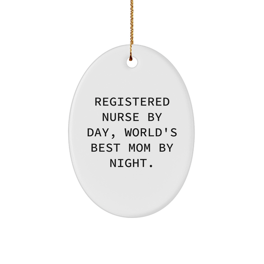 Registered Nurse Gifts from Mom - Oval Ornament - 'Registered Nurse By Day, World's Best Mom By Night.' Quote - Christmas Unique Gifts for Her - Victory Thru Vision 