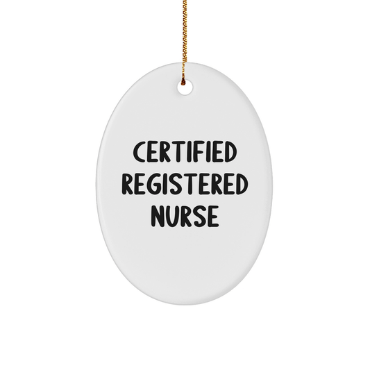 Registered Nurse Gifts - Funny Oval Ornament for Certified Nurses, 'Certified Registered Nurse' Quote, Christmas Unique Gifts from Family to Coworkers - Victory Thru Vision 