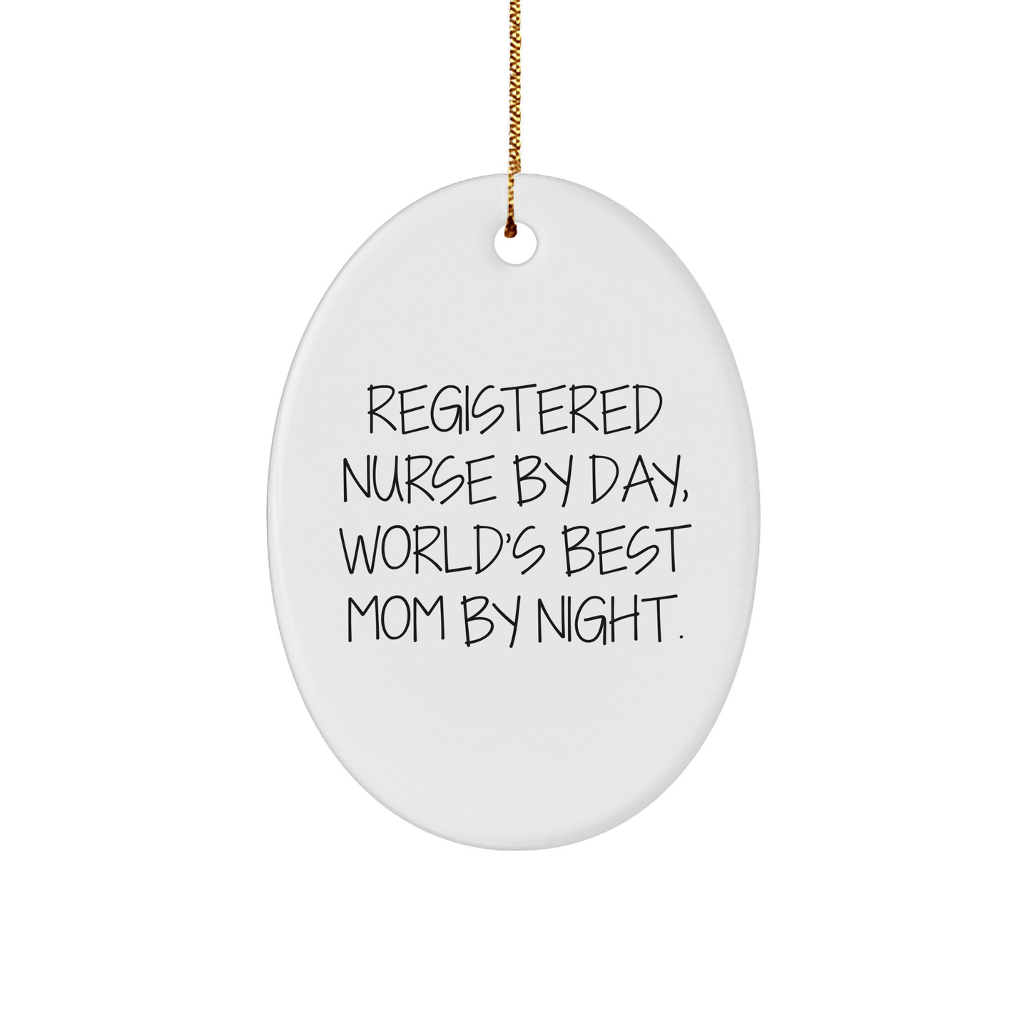 Registered Nurse Gifts, Funny Quote Oval Ornament, 'Registered Nurse By Day, World's Best Mom By Night.' Gifts from Family, for Registered Nurse at Christmas - Victory Thru Vision