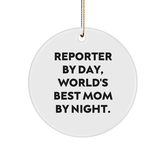 Reporter Gifts by Day, World's Best Mom Gifts by Night - Circle Ornament for Christmas from Mom to Reporter - Victory Thru Vision