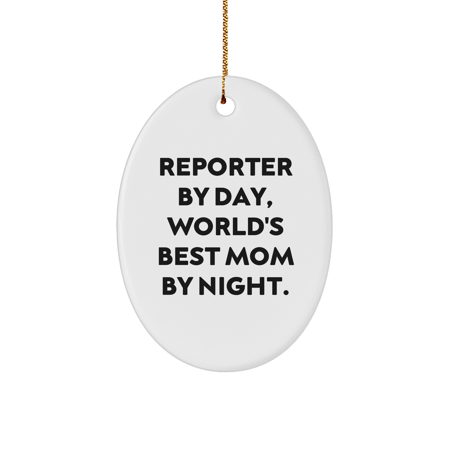 Reporter Gifts from Mom - Oval Ornament, 'Reporter By Day, World's Best Mom By Night.' - Christmas Unique Gifts for Reporter - Victory Thru Vision