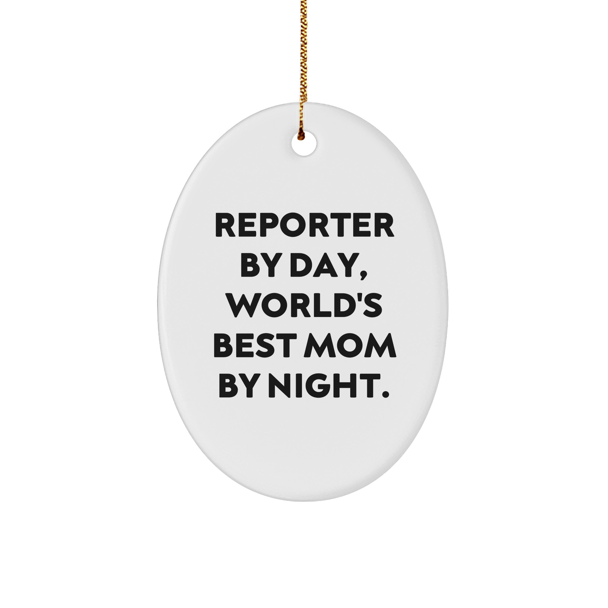 Reporter Gifts from Mom - Oval Ornament, 'Reporter By Day, World's Best Mom By Night.' - Christmas Unique Gifts for Reporter - Victory Thru Vision