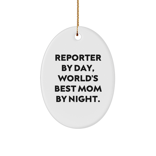 Reporter Gifts from Mom - Oval Ornament, 'Reporter By Day, World's Best Mom By Night.' - Christmas Unique Gifts for Reporter - Victory Thru Vision