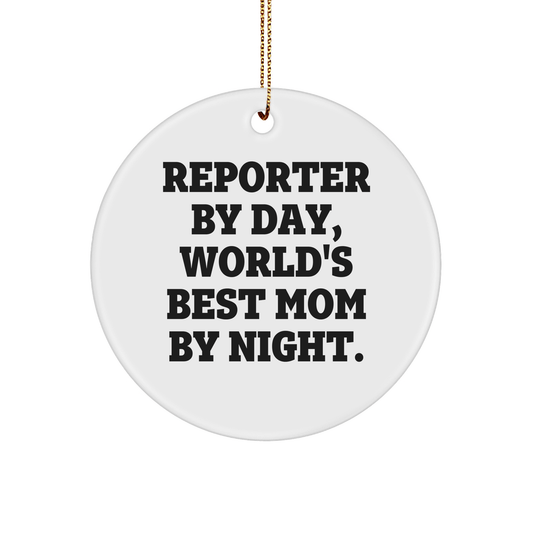 Reporter Gifts from Mom - 'Reporter By Day, World's Best Mom By Night.' Circle Ornament for Christmas - Victory Thru Vision